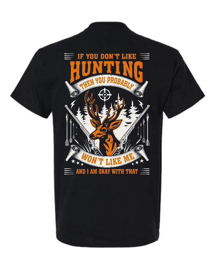 If You Don't Like Hunting You Probably Won't Like Me - T-Shirt