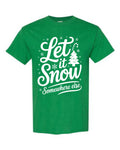Let It Snow Somewhere Else Christmas T-Shirt in green with bold white script typography Christmas tree candy cane and snowflakes