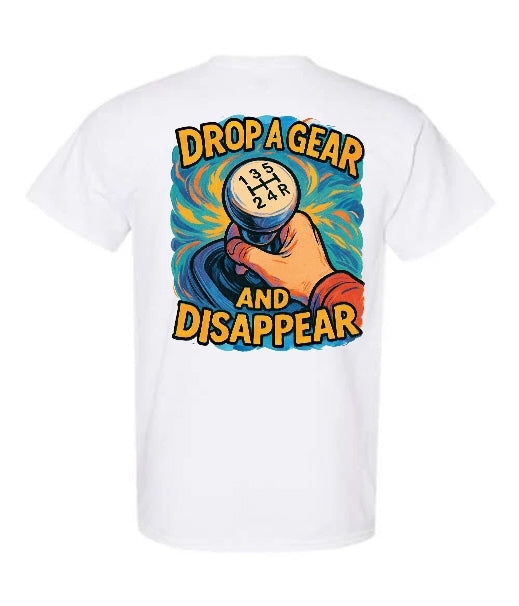 Drop a Gear and Disappear - T-Shirt