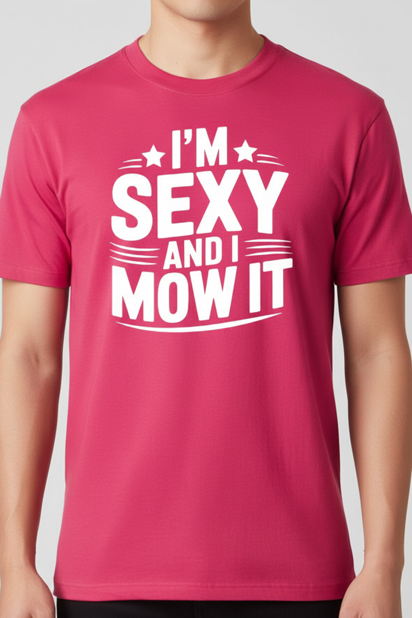 I'm Sexy and I Mow It on dark pink t-shirt