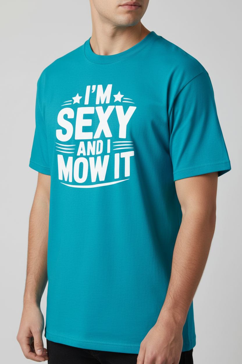 I'm Sexy and I Mow It on teal t-shirt