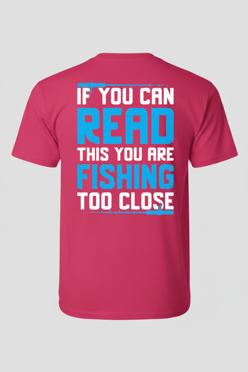 If You Can Read This You Are Fishing Too Close on dark pink t-shirt back