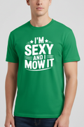 I'm Sexy and I Mow It on Irish green t-shirt