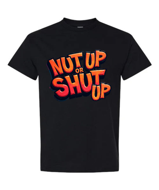 Nut Up or Shut Up - T-Shirt
