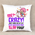 Me? Crazy! Don't Make Me Get Off This Unicorn and Slap You! - Throw Pillow Cover