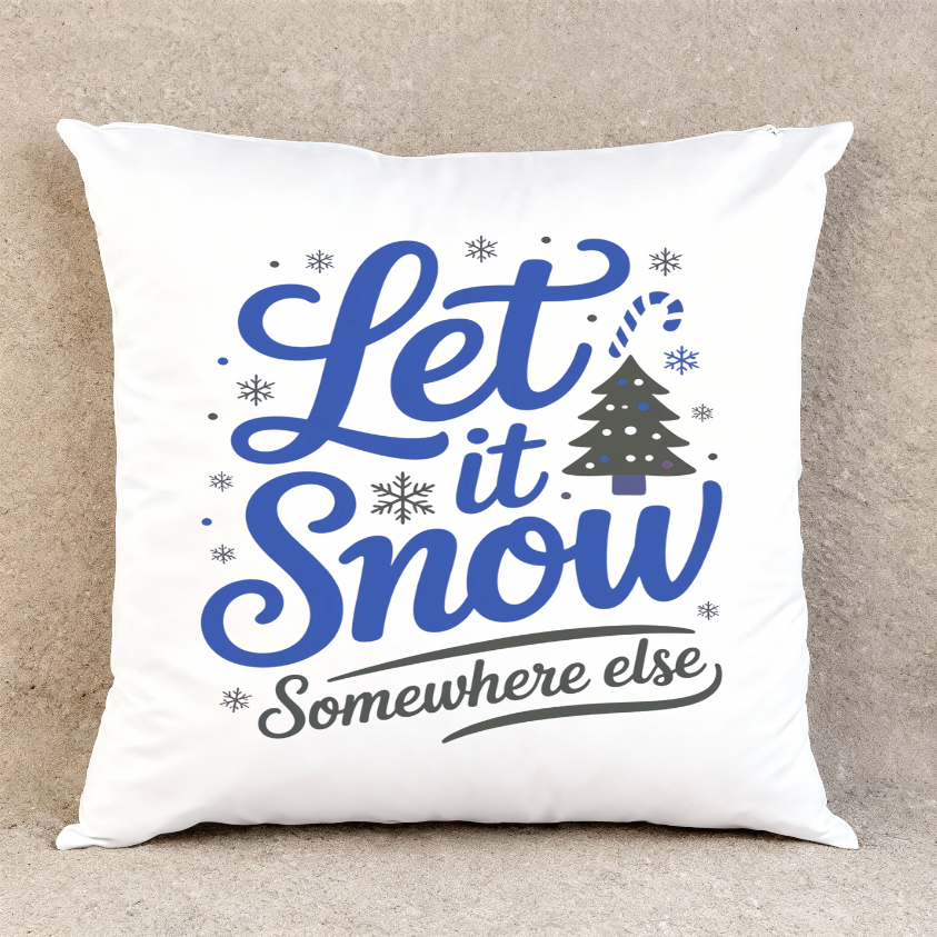 Let It Snow Somewhere Else - Throw Pillow Cover