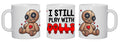 I Still Play with Dolls 11oz Ceramic Coffee Mug