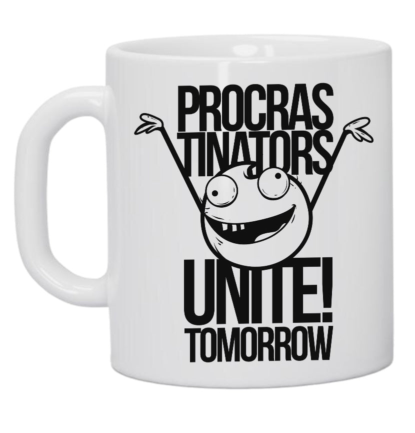 Procrastinators Unite! Tomorrow 11oz Ceramic Coffee Mug
