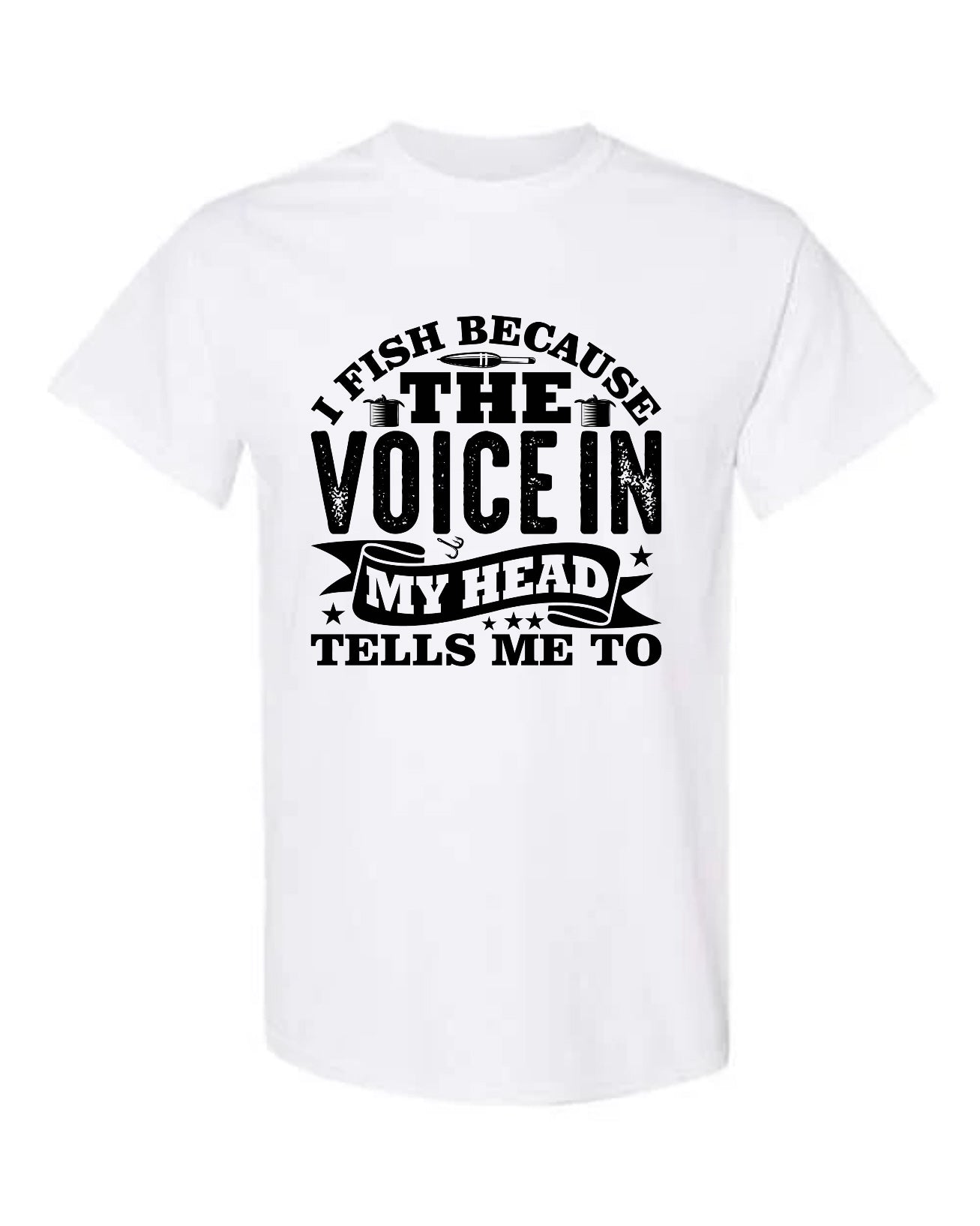 I Fish Because the Voice in My Head Tells Me To T-Shirt in white with bold black distressed typography and fishing lures