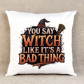 You Say Witch Like It's a Bad Thing - Throw Pillow Cover