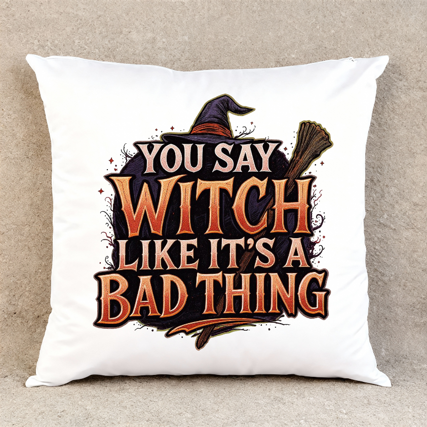 You Say Witch Like It's a Bad Thing - Throw Pillow Cover